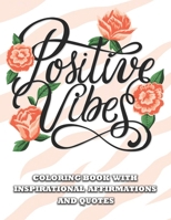 Positive Vibes ~ Inspirational Affirmations and Quotes Coloring Book: Large Print Stop Anxiety & Relaxation Paisley & Mandala Pages with Good Vibes ... Relief Designs for Woman,Man,Girl & Boy B0948FF7JL Book Cover