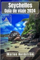 Seychelles Guía de viaje 2024: Una aventura por paraísos secretos: Un viaje por playas vírgenes y paraísos de coral B0CR61R798 Book Cover