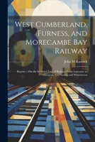 West Cumberland, Furness, and Morecambe Bay Railway: Report ... On the Intended Line of Railway From Lancaster to Maryport, Via Furness and Whitehaven 1022793195 Book Cover