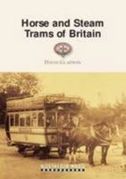 Horse and Steam Trams of Britain 1908347112 Book Cover