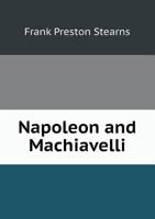 Napoleon and Machiavelli; Two Essays in Political Science 1162989599 Book Cover