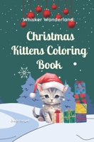Whisker Wonderland: Christmas Kittens Coloring Book B0CM1SXKF6 Book Cover