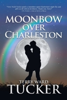 Moonbow Over Charleston 0578513471 Book Cover