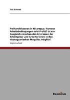 Freihandelszonen in Nicaragua: Humane Arbeitsbedingungen oder Profit? Ist ein Ausgleich zwischen den Interessen der Arbeitgeber und Arbeiterinnen in ... Maquilas möglich? 3867469199 Book Cover