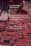 Chalcolithic and Early Bronze Age Economies of Mesopotamia: 4th and 3rd Millennia BCE (Elements in Ancient and Pre-modern Economies) 1009332961 Book Cover