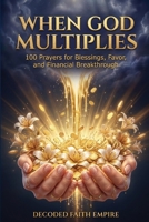 When God Multiplies: 100 Prayers for Blessings, Favor, and Financial Breakthrough B0GT8BMRB1 Book Cover