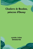 Charlotte de Bourbon, princesse d'Orange 9357721886 Book Cover
