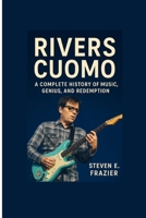 Rivers Cuomo: A Complete History of Music, Genius, and Redemption B0FWRR6PSD Book Cover