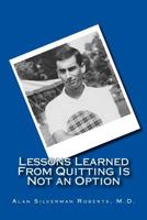 Lessons Learned From Quitting Is Not an Option 1499202776 Book Cover