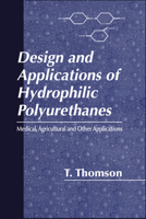 Design and Applications of Hydrophilic Polyurethanes 036739863X Book Cover