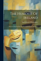 The Humour Of Ireland: Selected, With Introduction, Biographical Index And Notes 1021778850 Book Cover