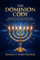 The Dominion Code: Decoding the Sevenfold Spirit and the Framework of Divine Rule B0H9119866 Book Cover