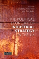 The Political Economy of Industrial Strategy in the UK: From Productivity Problems to Development Dilemmas 1788213394 Book Cover