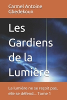 Les Gardiens de la Lumière: La lumière ne se reçoit pas, elle se défend... Tome 1 (French Edition) B0H6SZLQVM Book Cover
