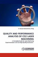 QUALITY AND PERFORMANCE ANALYSIS OF CO2 LASER MACHINING: - A Complete Guide for Laser Machining Experimentation and Cut-Edge Quality Evaluation - 3843381623 Book Cover
