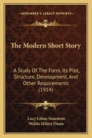 The Modern Short Story: A Study Of The Form, Its Plot, Structure, Development, And Other Requirements 1165094908 Book Cover
