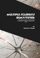 Multiple Sclerosis Demystified: A Comprehensive Guide to Understanding Its Symptoms, Treatment, Management & More! B0FRST7JFJ Book Cover