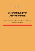 Beschäftigung von Arbeitnehmern: Die Einordnung in das System der Sozialversicherung durch den Arbeitgeber (German Edition) 3695745436 Book Cover