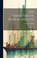 Die Französische Handelspolitik: 1892-1902 1020920882 Book Cover