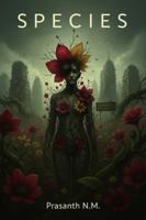 species: A chilling surreal horror novel where petals replace skin, blood becomes pollen, and the line between life and nightmare dissolves into a new species born from forgotten humanity. B0G441782F Book Cover