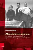 Menschheitsreligionen: T. G. Masaryk, A. V. Lunacarskij Und Die Religiose Herausforderung Revolutionarer Staaten 352531034X Book Cover