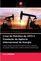 Crise do Petróleo de 1973 e Fundação da Agência Internacional de Energia 6203509213 Book Cover