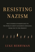 Resisting Nazism: True Stories of Resistance from the World's Most Dangerous Ideology, from 1920 to the Present B0FBFP9C3G Book Cover