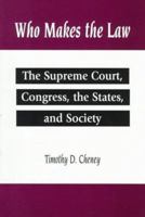 Who Makes the Law: The Supreme Court, Congress, The States and Society 0134930819 Book Cover
