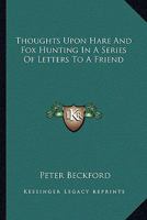 Thoughts upon hare & fox hunting in a series of letters to a friend 1140688944 Book Cover