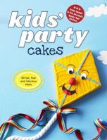Kids' Party Cakes: 50 Fun, Fast and Fabulous Ideas 1742665411 Book Cover