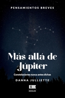 Más allá de Júpiter: Pensamientos breves. Constelaciones nunca antes dichas (Spanish Edition) 6125184587 Book Cover