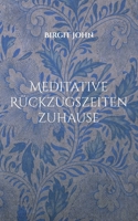 Meditative Rückzugszeiten zuhause: Ein Leitfaden (German Edition) 3695103469 Book Cover