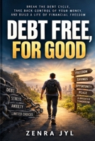 DEBT FREE, FOR GOOD: Break the Debt Cycle, Take Back Control of Your Money, and Build a Life of Financial Freedom B0HNDFH23F Book Cover