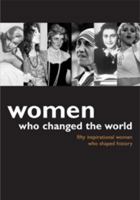 Women Who Changed the World: Fifty Inspiring Women Who Shaped History 174045832X Book Cover