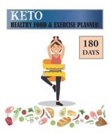 180 Days Keto Healthy Food & Exercise Planner: Ketogenic Diet Meal Weekly Diary Journal Writing Self-Help Notebook Record Daily Weight Loss, Exercise Daily for Making the Keto Diet Easy Cookbook 1722870915 Book Cover