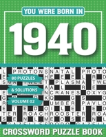 You Were Born In 1940 Crossword Puzzle Book: Crossword Puzzle Book for Adults and all Puzzle Book Fans B094T8ZVYQ Book Cover