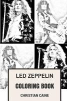 Led Zeppelin Coloring Book: Forefathers of Heavy Sound and English Legendary Robert Plant and Jimmy Page Inspired Adult Coloring Book 1545051526 Book Cover