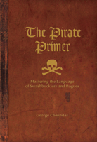 The Pirate Primer: Mastering the Language of Swashbucklers & Rogues