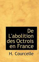 De L'Abolition Des Octrois: En France (1867) 0554650177 Book Cover