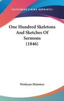 One Hundred Skeletons And Sketches Of Sermons 1166602516 Book Cover