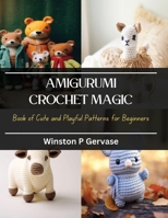 Amigurumi Crochet Magic: Book of Cute and Playful Patterns for Beginners B0CQKCFXV9 Book Cover