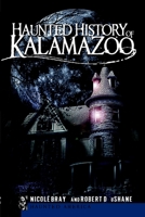 Haunted History of Kalamazoo 1596297093 Book Cover