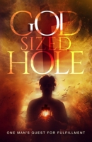God-Sized Hole: One Man's Quest For Fulfillment B0D5BH9MB5 Book Cover