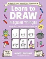Learn to Draw Magical Things! (Mighty Seedlings Learn to Draw Series) 1968573046 Book Cover