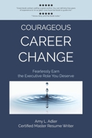 Courageous Career Change: Fearlessly Earn the Executive Role You Deserve B08P29DBDT Book Cover