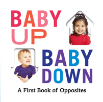 Baby Up, Baby Down: A First Book of Opposites 1419740911 Book Cover