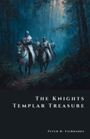 The Knights Templar Treasure: Secrets of the Warrior Monks (The Shadow Vault) B0FS1D4Y1H Book Cover