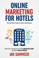 Online Marketing for Hotels: The Definitive Guide to Direct Distribution: How to get the most out of your advertising money and boost website revenue 1798527871 Book Cover