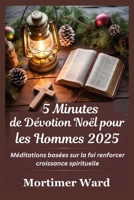 5 Minutes de Dévotion Noël pour les Hommes 2025: Méditations basées sur la foi renforcer croissance spirituelle (French Edition) B0FRY7X252 Book Cover