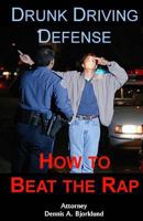 Drunk Driving Defense: How to Beat the Rap 1575029863 Book Cover